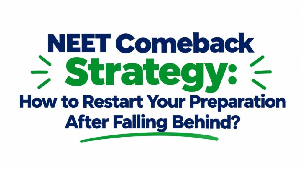 Minimalist NEET educational poster on a white background with bold navy-blue and bright-green typography reading ‘NEET Comeback Strategy: How to Restart Your Preparation After Falling Behind?’ Green emphasis lines and accent marks surround the headline